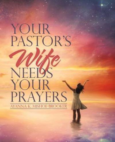 Cover for Ayanna K Mishoe-Brooker · Your Pastor's Wife Needs Your Prayers (Paperback Book) (2017)