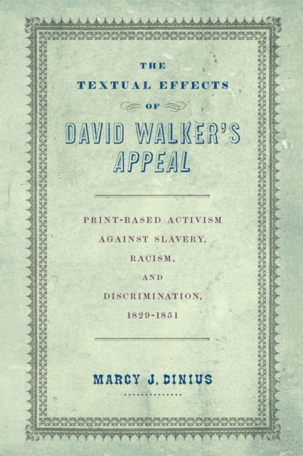 Cover for Marcy J. Dinius · The Textual Effects of David Walker's &quot;Appeal&quot;: Print-Based Activism Against Slavery, Racism, and Discrimination, 1829-1851 - Material Texts (Paperback Book) (2025)