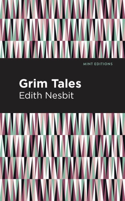 Grim Tales - Mint Editions - Edith Nesbit - Books - Graphic Arts Books - 9781513269801 - February 18, 2021