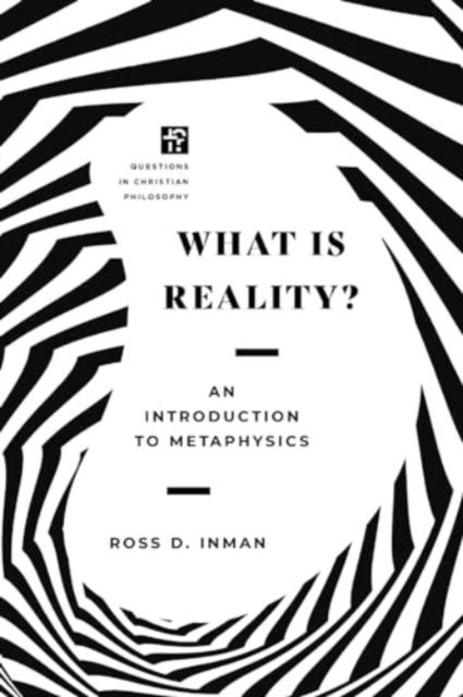 What Is Reality?: An Introduction to Metaphysics - Questions in Christian Philosophy - Ross Inman - Books - IVP Academic - 9781514006801 - October 8, 2024