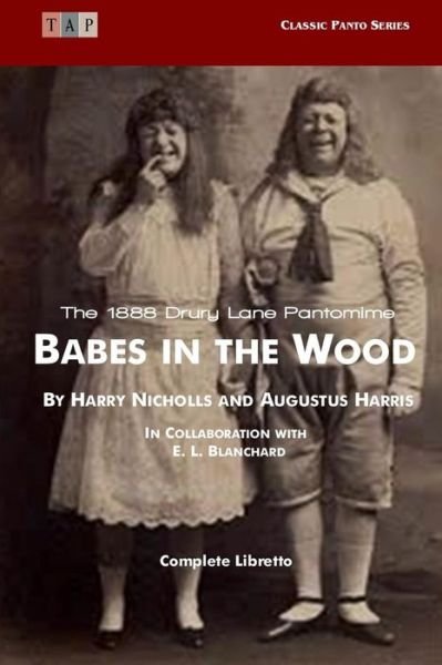Cover for E L Blanchard · Babes in the Wood: the 1888 Drury Lane Pantomime: Complete Libretto (Paperback Book) (2015)