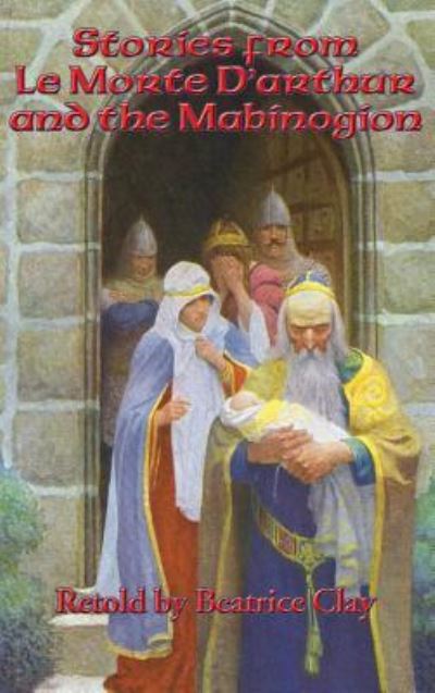 Stories from Le Morte D'arthur and the Mabinogion - Beatrice Clay - Bøker - Positronic Publishing - 9781515421801 - 3. april 2018