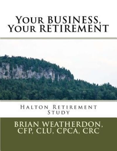 Cover for Weatherdon, CFP, CLU, CPCA, CRC, Brian · Your BUSINESS, Your RETIREMENT (Taschenbuch) (2015)