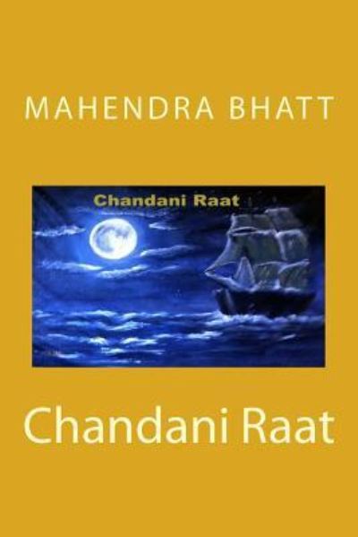 Chandani Raat - Mahendra Bhatt - Books - Createspace Independent Publishing Platf - 9781517513801 - October 17, 2015