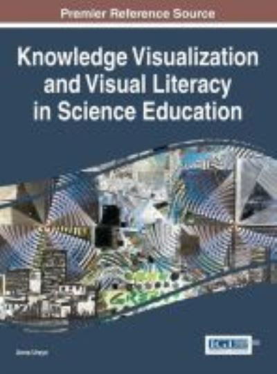 Knowledge Visualization and Visual Literacy in Science Education - Anna Ursyn - Books - IGI Global - 9781522504801 - May 31, 2016