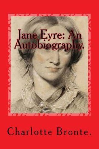 Jane Eyre - Charlotte Bronte - Kirjat - Createspace Independent Publishing Platf - 9781523255801 - tiistai 5. tammikuuta 2016