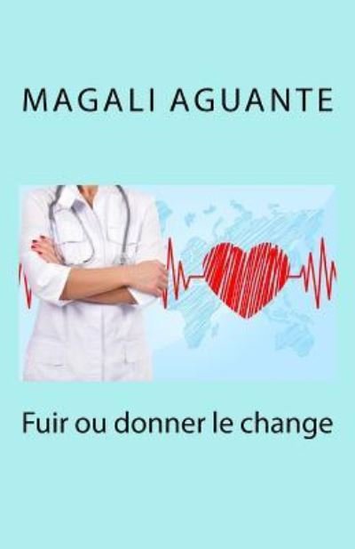 Cover for Magali Aguante · Fuir Ou Donner Le Change (Paperback Book) (2016)