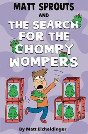 Cover for Matthew Eicheldinger · Matt Sprouts and the Search for the Chompy Wompers! - Matt Sprouts (Paperback Book) (2025)