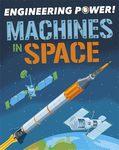 Engineering Power!: Machines in Space - Engineering Power! - Kay Barnham - Kirjat - Hachette Children's Group - 9781526311801 - torstai 9. tammikuuta 2020