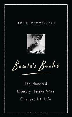 Cover for John O'Connell · Bowie's Books: The Hundred Literary Heroes Who Changed His Life (Hardcover Book) (2019)