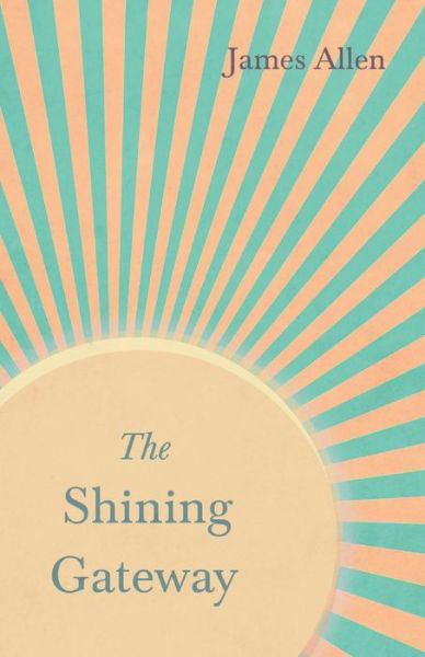 The Shining Gateway - James Allen - Bøger - Read Books - 9781528713801 - 11. oktober 2019