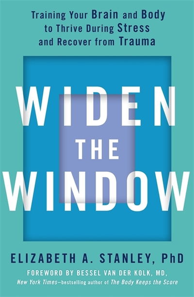 Cover for Elizabeth Stanley · Widen the Window: Training your brain and body to thrive during stress and recover from trauma (Paperback Book) (2019)