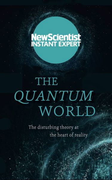 Cover for New Scientist · The Quantum World: The disturbing theory at the heart of reality - New Scientist Instant Expert (Pocketbok) (2021)