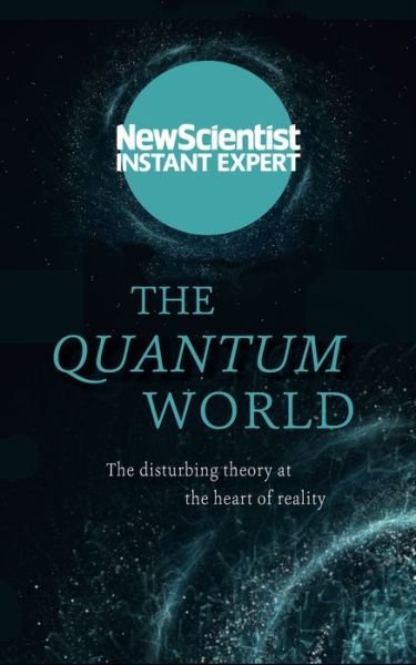 Cover for New Scientist · The Quantum World: The disturbing theory at the heart of reality - New Scientist Instant Expert (Paperback Bog) (2021)
