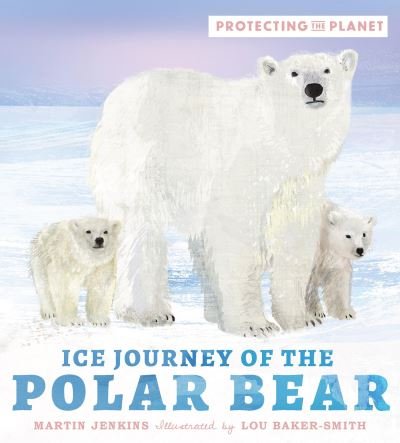 Cover for Martin Jenkins · Protecting the Planet: Ice Journey of the Polar Bear - Protecting the Planet (Gebundenes Buch) (2023)