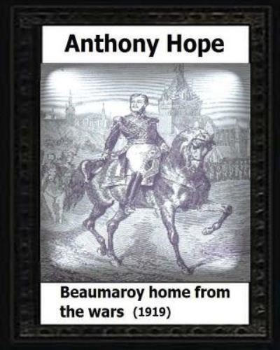 Cover for Anthony Hope · Beaumaroy Home from the Wars. (1919). by (Paperback Book) (2016)