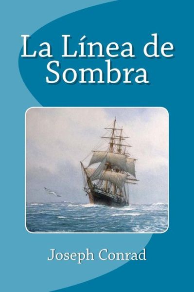 La Linea de Sombra - Joseph Conrad - Książki - Createspace Independent Publishing Platf - 9781533522801 - 29 maja 2016