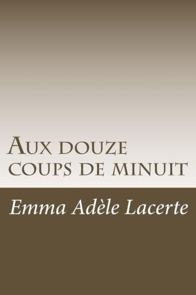 Cover for Emma Adele Lacerte · Aux douze coups de minuit (Paperback Bog) (2016)
