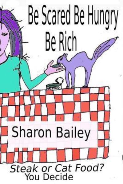 Cover for Sharon Bailey · Be Scared Be Hungry Be Rich (Paperback Book) (2016)