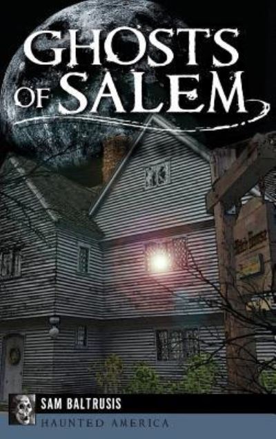 Cover for Sam Baltrusis · Ghosts of Salem (Hardcover Book) (2014)