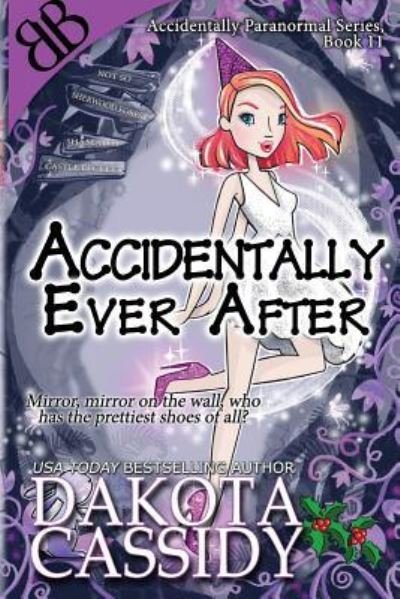 Accidentally Ever After (The Accidentals) - Dakota Cassidy - Bücher - CreateSpace Independent Publishing Platf - 9781542560801 - 6. Februar 2017