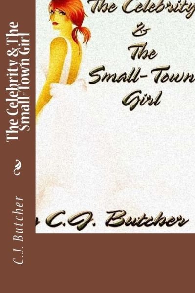 Cover for C J Butcher · The Celebrity &amp; The Small-Town Girl (Paperback Bog) (2017)