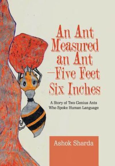 Cover for Ashok Sharda · An Ant Measured an Ant-Five Feet Six Inches (Hardcover Book) (2018)