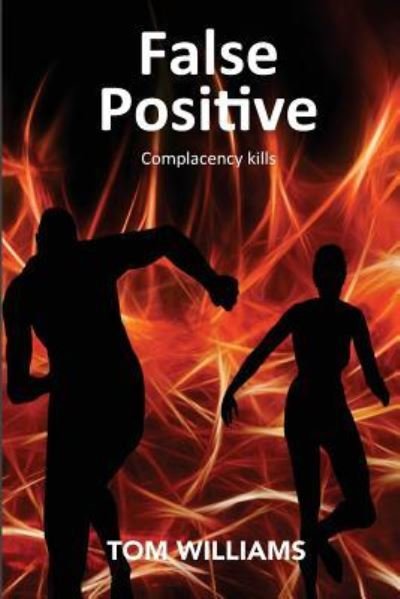False Positive - Tom Williams - Books - Createspace Independent Publishing Platf - 9781544298801 - April 20, 2017