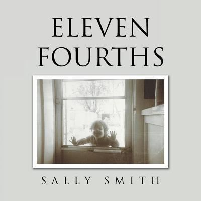 Eleven Fourths - Sally Smith - Books - Authorhouse - 9781546223801 - February 28, 2018