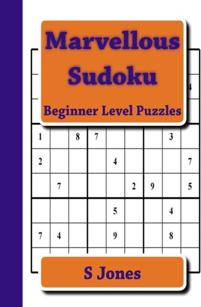 Marvellous Sudoku - S Jones - Książki - Createspace Independent Publishing Platf - 9781547143801 - 4 czerwca 2017