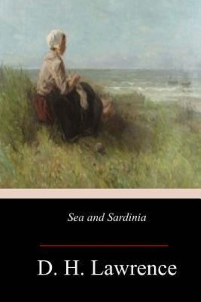 Sea and Sardinia - DH Lawrence - Książki - Createspace Independent Publishing Platf - 9781547271801 - 13 czerwca 2017