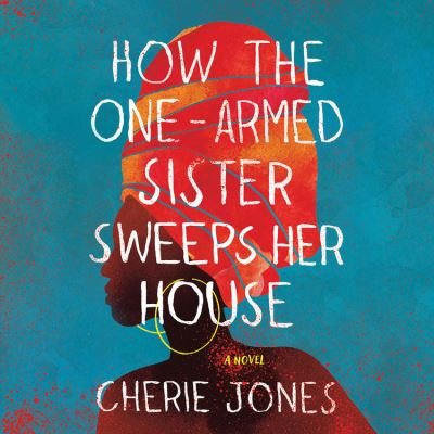 Cover for Cherie Jones · How the One-Armed Sister Sweeps Her House (CD) (2021)