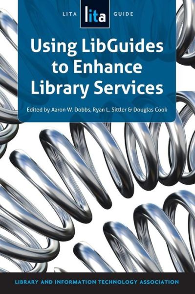 Cover for Aaron W Dobbs · Using LibGuides to Enhance Library Services: A LITA Guide (Paperback Book) (2013)