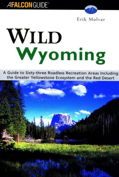 Cover for Erik Molvar · Wyoming: A Guide to 63 Roadless Recreation Areas - Falcon Guides Wild (MISC) (2001)