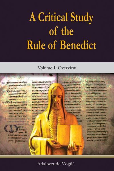 Critical Study of the Rule of Benedict, A: Overview (Volume 1:) - De Vogue Adalbert Osb - Books - New City Press - 9781565484801 - 2017