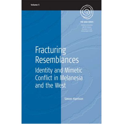 Fracturing Resemblances: Identity and Mimetic Conflict in Melanesia and the West - EASA Series - Simon Harrison - Books - Berghahn Books, Incorporated - 9781571816801 - December 1, 2005