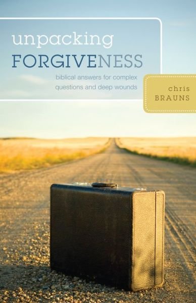 Cover for Chris Brauns · Unpacking Forgiveness: Biblical Answers for Complex Questions and Deep Wounds (Taschenbuch) (2008)