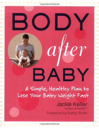 Body After Baby: A Simple Healthy Plan to Lose Your Babyweight Fast - Jackie Keller - Książki - Avery Publishing Group Inc.,U.S. - 9781583332801 - 10 maja 2007