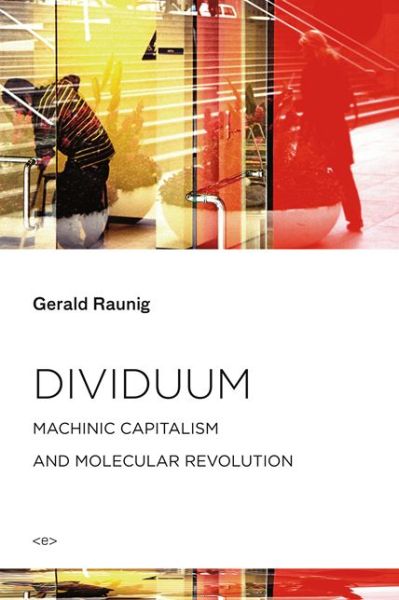 Cover for Gerald Raunig · Dividuum: Machinic Capitalism and Molecular Revolution - Semiotext (e) / Foreign Agents (Paperback Book) (2016)