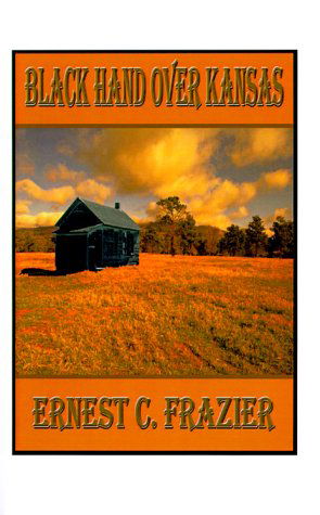 Black Hand over Kansas - Ernest C. Frazier - Bøger - 1st Book Library - 9781585002801 - 19. december 1998