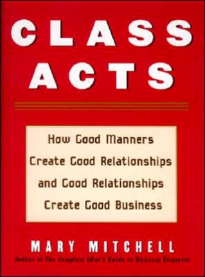 Cover for Mary Mitchell · Class Acts: How Good Manners Create Good Relationships and Good Relationships Create Good Business (Paperback Book) (2005)