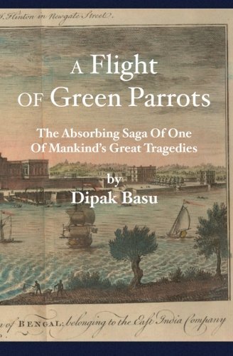 Cover for Dipak Basu · A Flight of Green Parrots: the Absorbing Saga of One of Mankind's Great Tragedies (Taschenbuch) (2004)