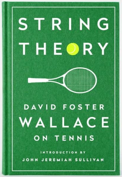 String Theory: David Foster Wallace on Tennis: A Library of America Special Publication - David Foster Wallace - Books - The Library of America - 9781598534801 - May 10, 2016