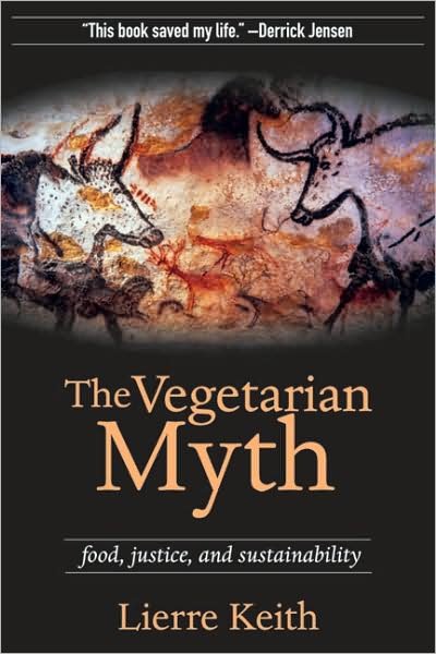 The Vegetarian Myth: Food, Justice and Sustainability - Lierre Keith - Livros - PM Press - 9781604860801 - 4 de fevereiro de 2010