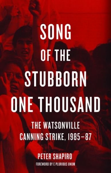 Cover for Peter Shapiro · Song Of The Stubborn One Thousand: The Watsonville Canning Strike, 1985-7 (Taschenbuch) (2016)