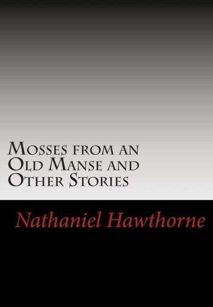 Cover for Nathaniel Hawthorne · Mosses from an Old Manse and Other Stories (Paperback Book) (2013)