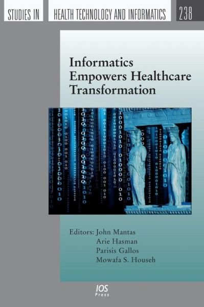 Cover for J. Mantas · Informatics Empowers Healthcare Transformation - Studies in Health Technology and Informatics (Paperback Book) (2017)