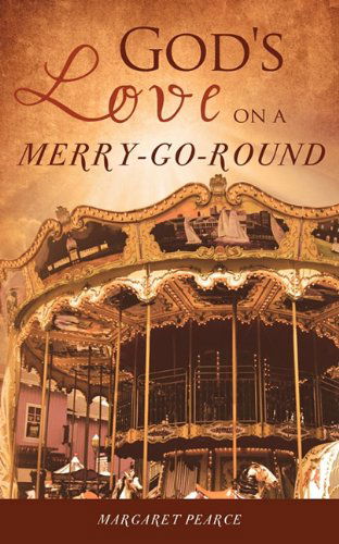 Cover for Margaret Pearce · God's Love on a Merry-go-round (Paperback Book) (2010)