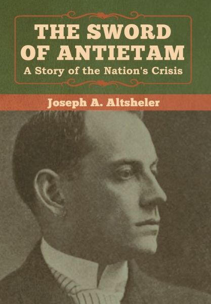 Cover for Joseph a Altsheler · The Sword of Antietam: A Story of the Nation's Crisis (Inbunden Bok) (2020)