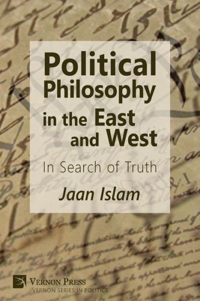 Cover for Jaan Islam · Political Philosophy in the East and West: In Search of Truth - Vernon Series in Politics (Paperback Book) (2018)